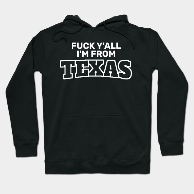 Fuck Y’All I’m From Texas Hoodie by TikaNysden